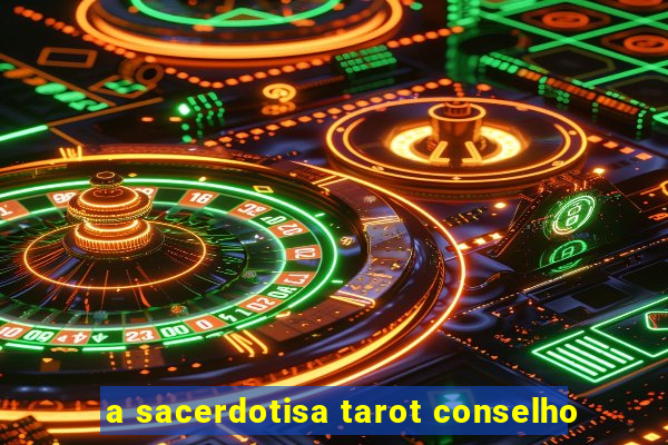 a sacerdotisa tarot conselho